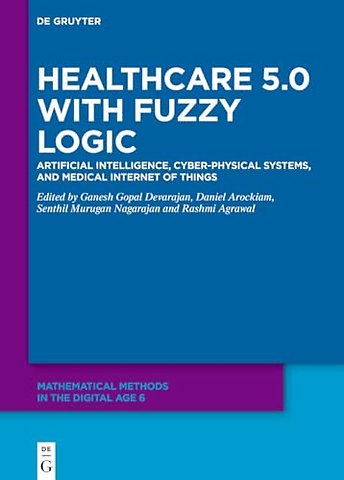 Healthcare 5.0 with Fuzzy Logic – Artificial Intelligence, Cyber–Physical Systems, and Medical Internet of Things