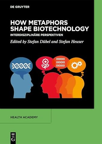 How Metaphors shape Biotechnology – Interdisziplinäre Perspektiven