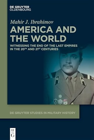 America and the World – Witnessing the End of The Last Empires in the 20th and 21st Centuries