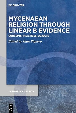 Mycenaean Religion Through Linear B Evidence – Concepts, Practices, Objects