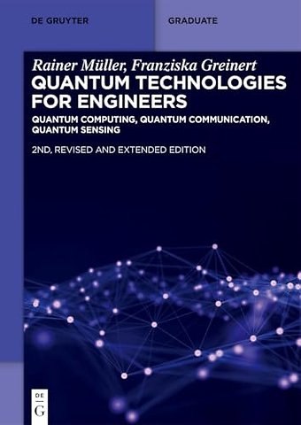 Quantum Technologies for Engineers – Quantum Computing, Quantum Communication, Quantum Sensing