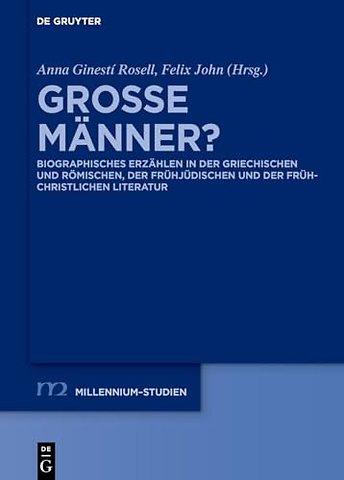 Groβe Männer? – Biographisches Erzählen in der griechischen und römischen, der frühjüdischen und der frühchristlichen Literatur