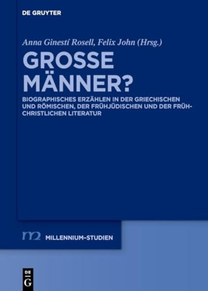 Groβe Männer? – Biographisches Erzählen in der griechischen und römischen, der frühjüdischen und der frühchristlichen Literatur