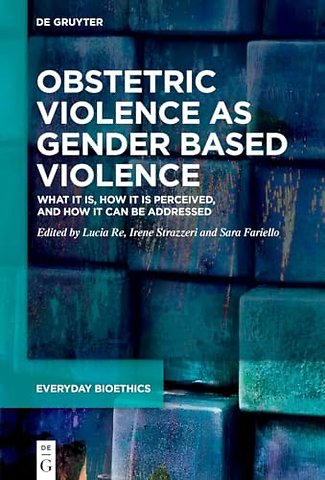 Obstetric Violence as Gender Based Violence – What it is, how it is perceived, and how it can be addressed