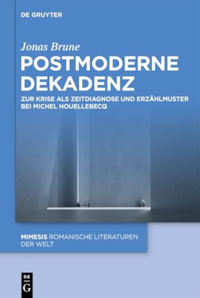 Postmoderne Dekadenz – Zur Krise als Zeitdiagnose und Erzählmuster bei Michel Houellebecq
