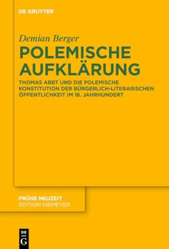 Polemische Aufklärung – Thomas Abbt und die polemische Konstitution der bürgerlich–literarischen Öffentlichkeit im 18. Jah
