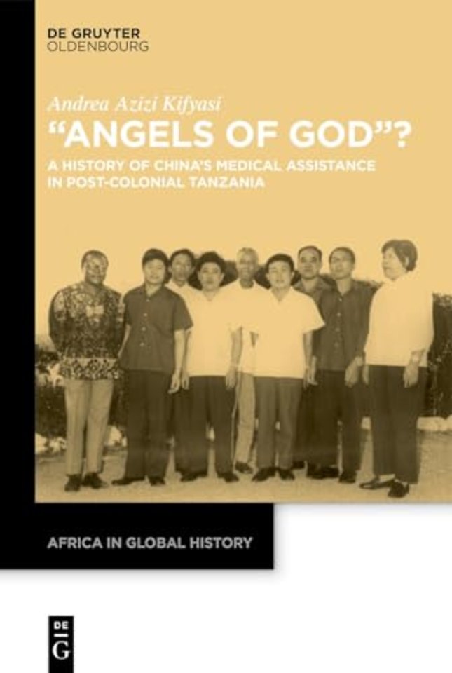 "Angels of God?" – A History of China′s Medical Assistance in Post–Colonial Tanzania