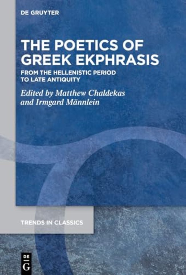 The Poetics of Greek Ekphrasis – From the Hellenistic Period to Late Antiquity