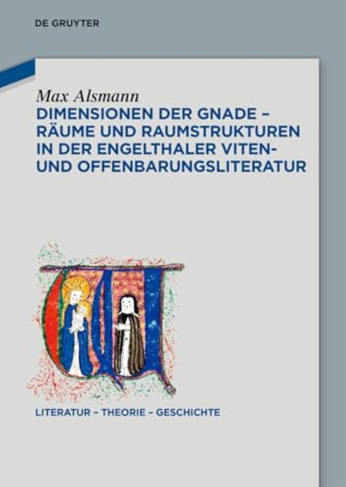 Dimensionen der Gnade – Räume und Raumstrukturen in der Engelthaler Viten– und Offenbarungsliteratur