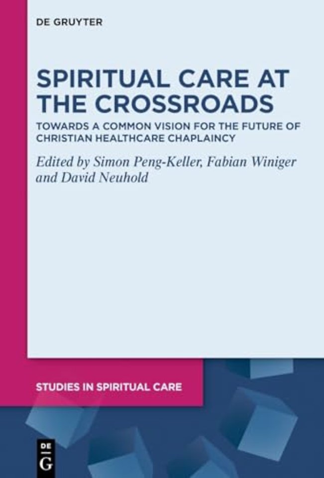 Spiritual Care at the Crossroads – Towards a Common Vision for the Future of Christian Healthcare Chaplaincy
