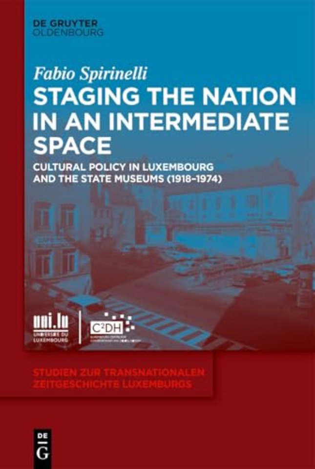Staging the Nation in an Intermediate Space – Cultural Policy in Luxembourg and the State Museums (1918–1974)