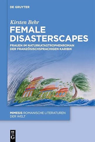 Female Disasterscapes – Frauen im Naturkatastrophenroman der französischsprachigen Karibik