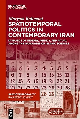 Spatiotemporal Politics in Contemporary Iran – Dynamics of Memory, Agency, and Ritual among the Graduates of Islamic Schools