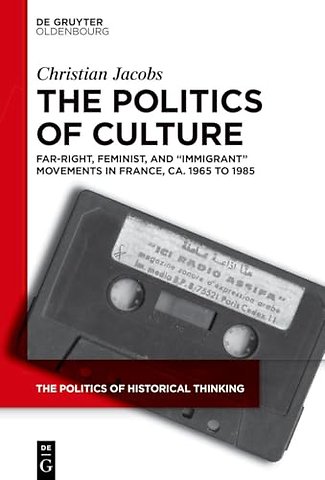 The Politics of Culture – Far–right, Feminist, and "Immigrant" Movements in France, ca. 1965 to 1985
