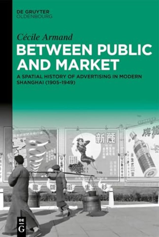 Between Public and Market – A Spatial History of Advertising in Modern Shanghai (1905–1949)