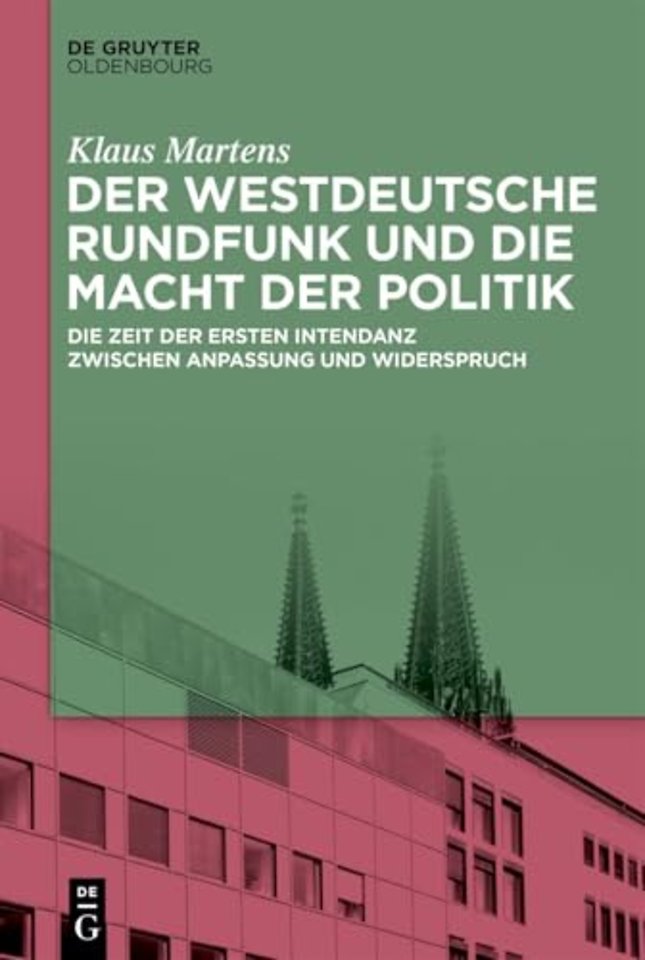Der Westdeutsche Rundfunk und die Macht der Poli – Die Zeit der ersten Intendanz zwischen Anpassung und Widerspruch