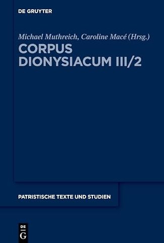 Corpus Dionysiacum III/2 – Pseudo–Dionysius Areopagita; Narratio de vita sua, herausgegeben von Michael Muthreich und Caroline Macé; Tractatus