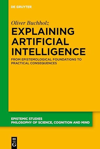 Explaining Artificial Intelligence – From Epistemological Foundations to Practical Consequences