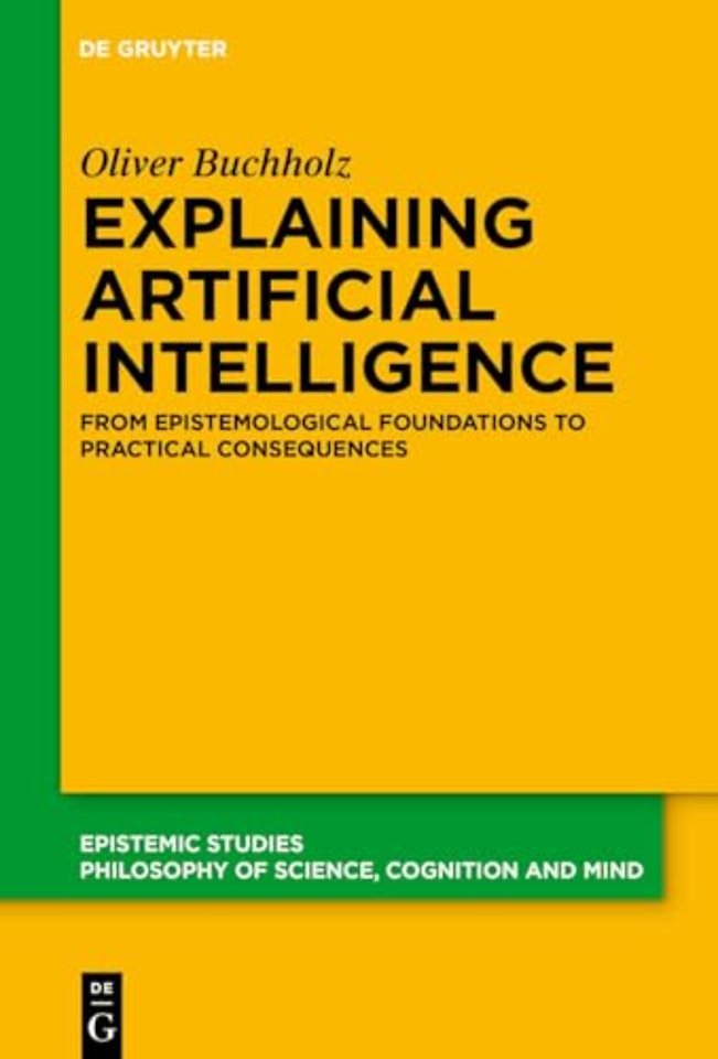 Explaining Artificial Intelligence – From Epistemological Foundations to Practical Consequences