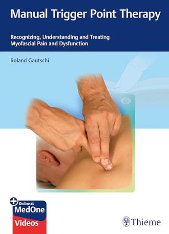 Manual Trigger Point Therapy – Recognizing, Understanding, and Treating Myofascial Pain and Dysfunction