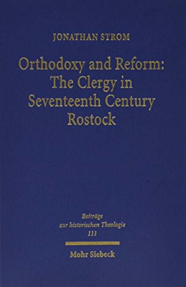 Orthodoxy and Reform: The Clergy in Seventeenth Century Rostock