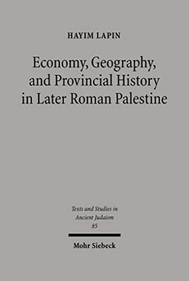 Economy, Geography, and Provincial History in Later Roman Palestine