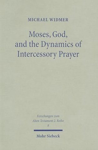 Moses, God, and the Dynamics of Intercessory Prayer