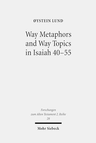 Way Metaphors and Way Topics in Isaiah 40-55