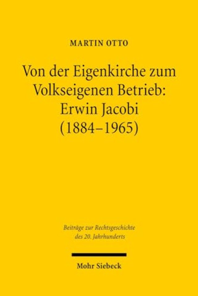 Von der Eigenkirche zum Volkseigenen Betrieb: Erwin Jacobi (1884-1965)