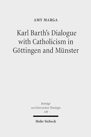 Karl Barth's Dialogue with Catholicism in Gottingen and Munster