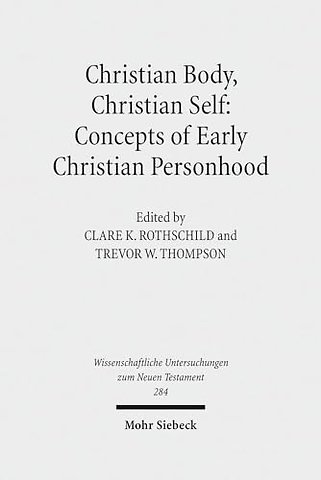 Christian Body, Christian Self: Concepts of Early Christian Personhood