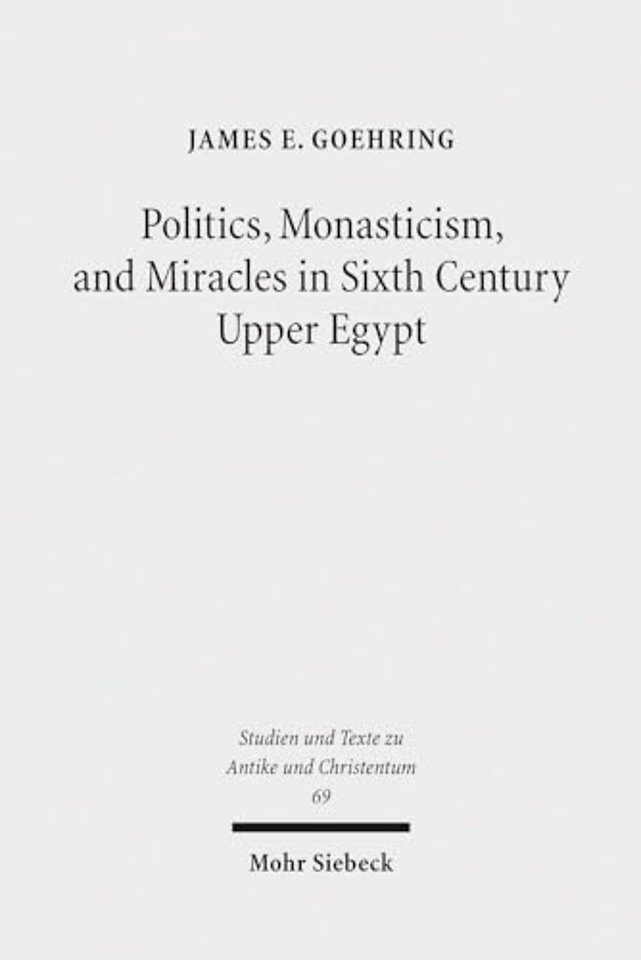 Politics, Monasticism, and Miracles in Sixth Century Upper Egypt