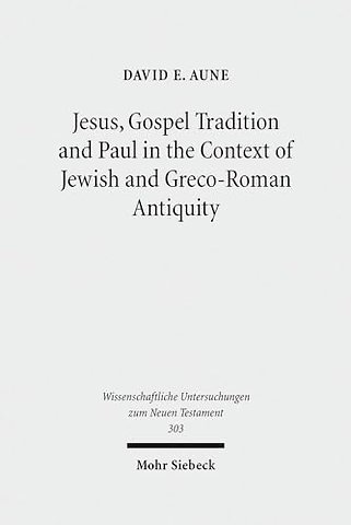 Jesus, Gospel Tradition and Paul in the Context of Jewish and Greco-Roman Antiquity