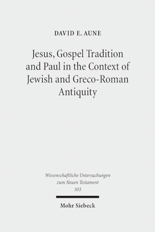 Jesus, Gospel Tradition and Paul in the Context of Jewish and Greco-Roman Antiquity