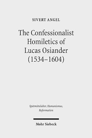 The Confessionalist Homiletics of Lucas Osiander (1534-1604)