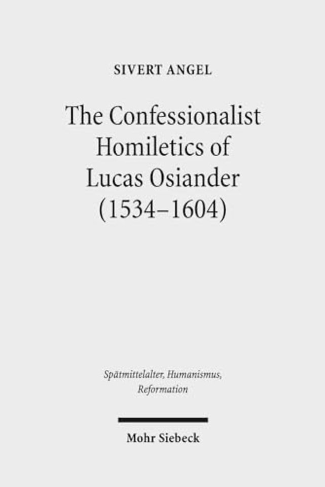 The Confessionalist Homiletics of Lucas Osiander (1534-1604)
