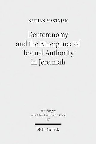 Deuteronomy and the Emergence of Textual Authority in Jeremiah