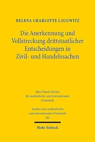 Die Anerkennung und Vollstreckung drittstaatlicher Entscheidungen in Zivil- und Handelssachen