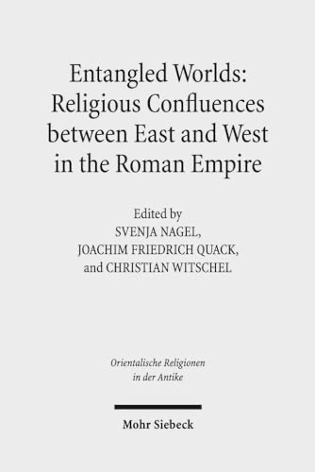 Entangled Worlds: Religious Confluences between East and West in the Roman Empire