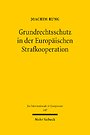Grundrechtsschutz in der Europaischen Strafkooperation