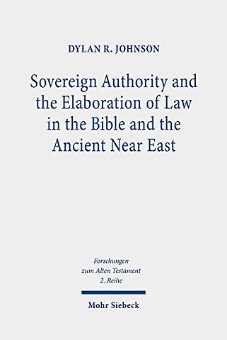Sovereign Authority and the Elaboration of Law in the Bible and the Ancient Near East