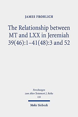 The Relationship between MT and LXX in Jeremiah 39(46):1-41(48):3 and 52