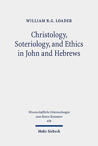 Christology, Soteriology, and Ethics in John and Hebrews
