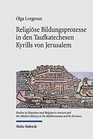 Religiose Bildungsprozesse in den Taufkatechesen Kyrills von Jerusalem
