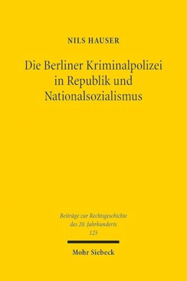Die Berliner Kriminalpolizei in Republik und Nationalsozialismus
