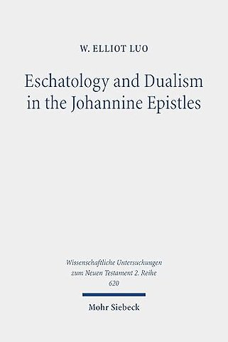Eschatology and Dualism in the Johannine Epistles