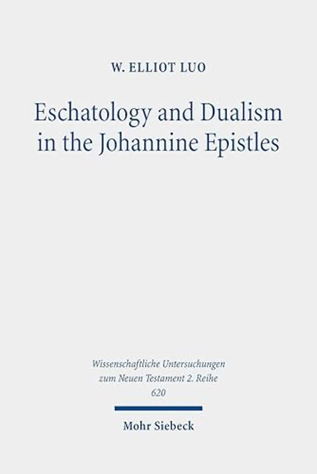 Eschatology and Dualism in the Johannine Epistles