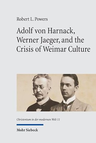 Adolf von Harnack, Werner Jaeger, and the Crisis of Weimar Culture