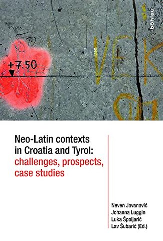 Neo-Latin contexts in Croatia and Tyrol: challenges, prospects, case studies