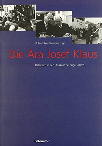 Die Ara Josef Klaus. Osterreich in den »kurzen« sechziger Jahren: Dokumente